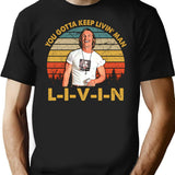 Men Vintage You Just Gotta Keep Livin Man Minimalist Graphic T-Shirt - Unisex Streetwear Tee - Black