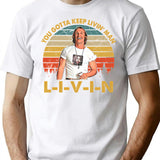 Men Vintage You Just Gotta Keep Livin Man Minimalist Graphic T-Shirt - Unisex Streetwear Tee - White