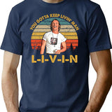 Men Vintage You Just Gotta Keep Livin Man Minimalist Graphic T-Shirt - Unisex Streetwear Tee - Navy
