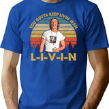 Men Vintage You Just Gotta Keep Livin Man Minimalist Graphic T-Shirt - Unisex Streetwear Tee - Blue