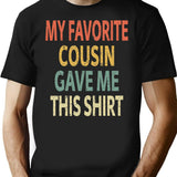 My Favorite Cousin Gave Me This Shirt Minimalist Graphic T-Shirt - Unisex Streetwear Tee - Black