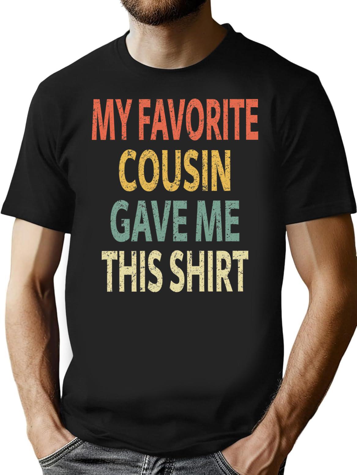 My Favorite Cousin Gave Me This Shirt Minimalist Graphic T-Shirt - Unisex Streetwear Tee - Black