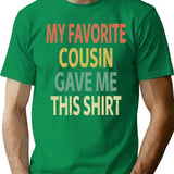 My Favorite Cousin Gave Me This Shirt Minimalist Graphic T-Shirt - Unisex Streetwear Tee - Green