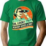 Oh Look Nobody Cares - Funny Retro Sarcasm Minimalist Graphic T-Shirt - Unisex Streetwear Tee - Green