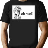 Oh Well Minimalist Graphic T-Shirt - Unisex Streetwear Tee - Black