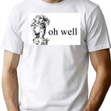 Oh Well Minimalist Graphic T-Shirt - Unisex Streetwear Tee - White