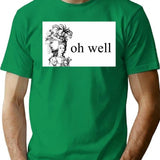 Oh Well Minimalist Graphic T-Shirt - Unisex Streetwear Tee - Green
