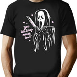 Scream Ghostface You Like Scary Movies Too Boyfriend Funny T-Shirt for Men & Women, T-Shirts Graphic Tee - Black
