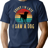 Sorry Im Late I Saw A Dog T-Shirt for Men & Women, T-Shirts Graphic Tee - Navy