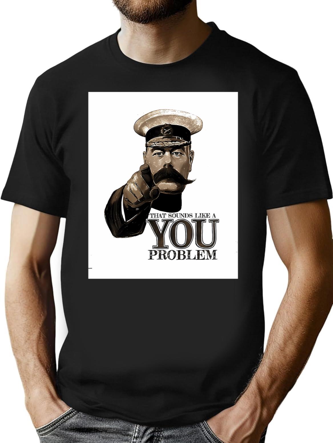 That Sounds Like A You Problem - Lord Kitchener Minimalist Graphic T-Shirt - Unisex Streetwear Tee - Black