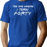 The One Where I Turn Forty Funny T-Shirt for Men & Women, T-Shirts Graphic Tee - Blue