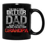 The Only Thing Better Than Having You As My Dad Is Grandpa Black Gift Coffee Mug - Black
