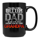 The Only Thing Better Than Having You As My Dad Is Grandpa Black Gift Coffee Mug - Black