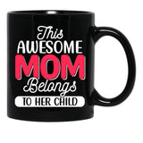 This Awesome Mom Belongs To Her Child Love You Mom You Are The Best Mom Black Gift Coffee Mug - Black