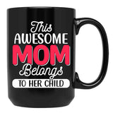 This Awesome Mom Belongs To Her Child Love You Mom You Are The Best Mom Black Gift Coffee Mug - Black