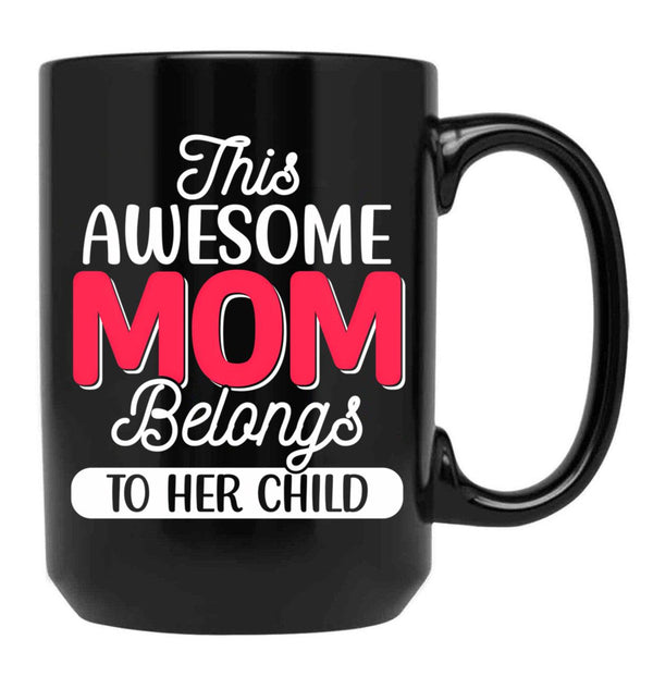 This Awesome Mom Belongs To Her Child Love You Mom You Are The Best Mom Black Gift Coffee Mug - Black