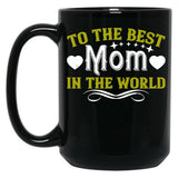 To The Best Mom In The World Black Gift Coffee Mug