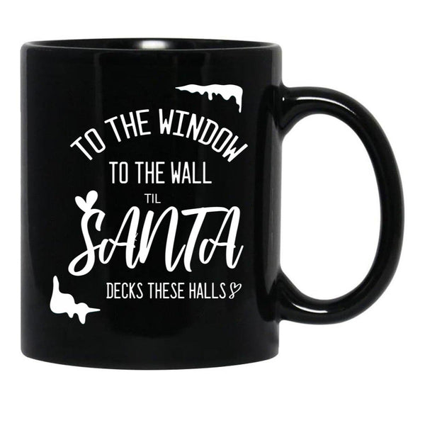 To The Window To The Wall Till Santa Decks These Halls Funny Santa Christmas (1) Black Gift Coffee Mug - Black