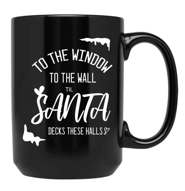 To The Window To The Wall Till Santa Decks These Halls Funny Santa Christmas Black Gift Coffee Mug - Black