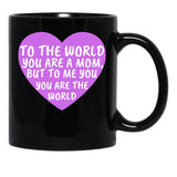 To The World You Are A Mom But To Me You Are The World (2) Black Gift Coffee Mug - Black