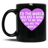 To The World You Are A Mom But To Me You Are The World (2) Black Gift Coffee Mug