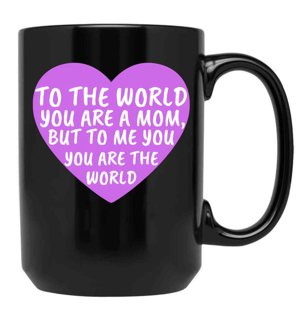 To The World You Are A Mom But To Me You Are The World (2) Black Gift Coffee Mug - Black