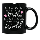 To The World You Are A Mother But To Our Family You Are The World Mug Black Gift Coffee Mug - Black