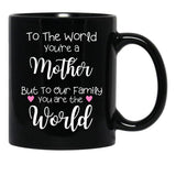 To The World You Are A Mother But To Our Family You Are The World Black Gift Coffee Mug - Black
