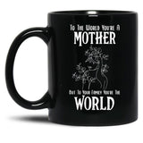 To The World You Are A Mother But To Your Family You'Re The World (2) Black Gift Coffee Mug