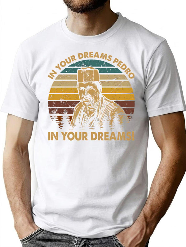 Vintage Blood In Drama Movie Blood Out - In Your Dreams Pedro In Your Dreams T-Shirt for Men & Women, T-Shirts Graphic Tee - White
