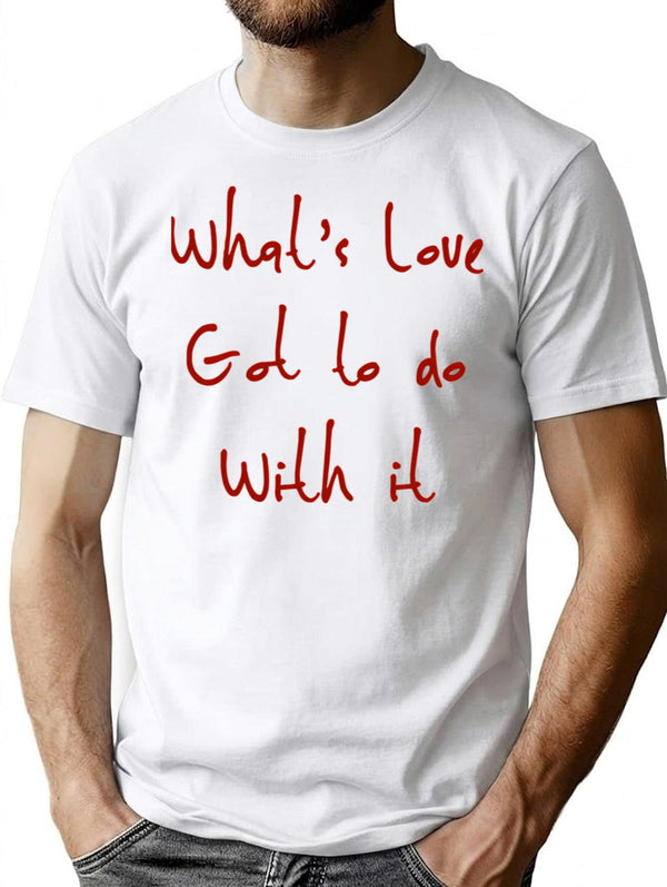 Whats Love Got To Do With It Classic Minimalist Graphic T-Shirt - Unisex Streetwear Tee - White