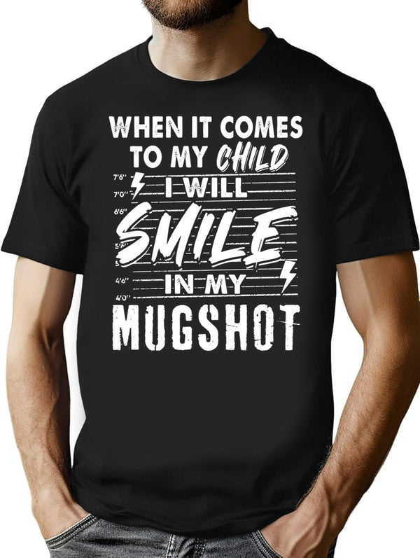 When It Comes To My Child I Will Smile In My Mugshot T-Shirt for Men & Women, T-Shirts Graphic Tee - Black