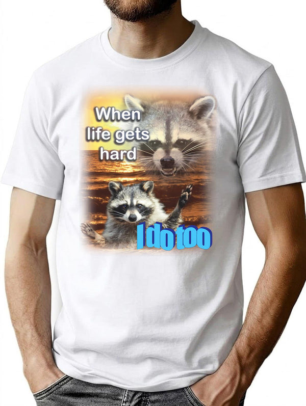 When Life Gets Hard Raccoon Shirt T-Shirt for Men & Women, T-Shirts Graphic Tee - White
