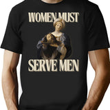 Women Must Serve Men Minimalist Graphic T-Shirt - Unisex Streetwear Tee - Black
