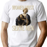 Women Must Serve Men Minimalist Graphic T-Shirt - Unisex Streetwear Tee - White