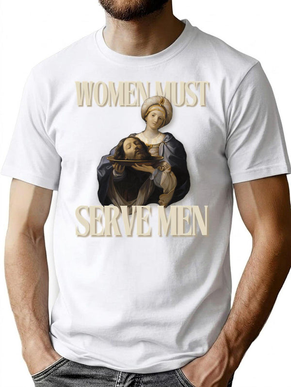 Women Must Serve Men Minimalist Graphic T-Shirt - Unisex Streetwear Tee - White