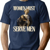 Women Must Serve Men Minimalist Graphic T-Shirt - Unisex Streetwear Tee - Navy