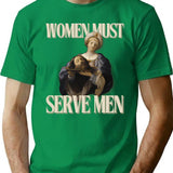 Women Must Serve Men Minimalist Graphic T-Shirt - Unisex Streetwear Tee - Green