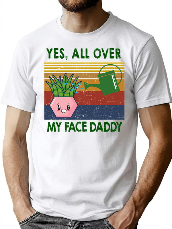 Yes All Over My Face Daddy Funny Plant Daddy Gift Vintage Classic T-Shirt T-Shirt for Men & Women, T-Shirts Graphic Tee - White