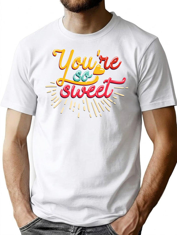 You Are So Sweet T-Shirt for Men & Women, T-Shirts Graphic Tee - White