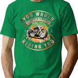 You Would Be Loud Too If I Was Riding You Minimalist Graphic T-Shirt - Unisex Streetwear Tee - Green