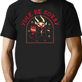 Yule Be Sorry T-Shirt for Men & Women, T-Shirts Graphic Tee - Black